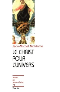 LE CHRIST POUR L'UNIVERS. Pour une collaboration entre science et foi