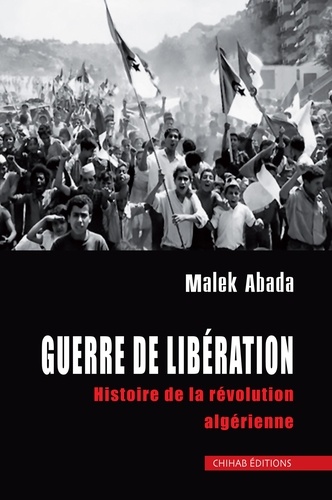 Guerre de Libération. Histoire de la révolution algérienne