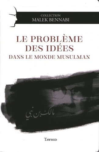 Malek Bennabi - Le problème des idées dans le monde musulman.