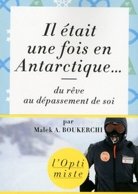 Malek Boukerchi - Il était une fois en Antarctique... - Du rêve au dépassement de soi.