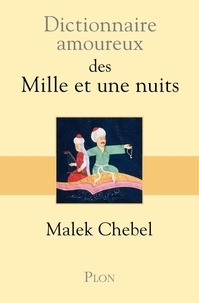 Malek Chebel - Dictionnaire amoureux des mille et une nuits.