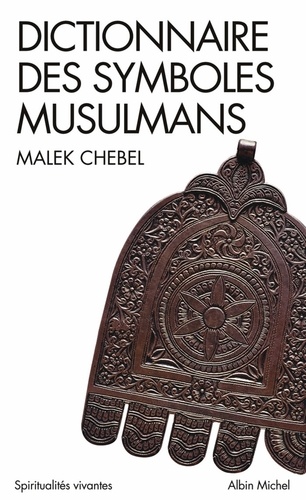 Dictionnaire des symboles musulmans. Rites, mystique et civilisation