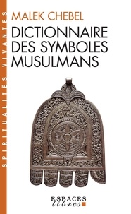 Malek Chebel - Dictionnaire Des Symboles Musulmans. Rites, Mystique Et Civilisation.