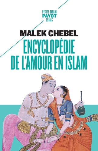 Encyclopédie de l'amour en islam. Erotisme, beauté et sexualité dans le monde arabe, en Perse et en Turquie
