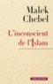 Malek Chebel - L'inconscient de l'islam - Réflexions sur l'interdit, la faute et la transgression.