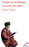 Malek Chebel - L'Islam et la Raison - Le combat des idées.