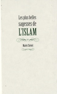Malek Chebel - Les plus belles sagesses de l'Islam.