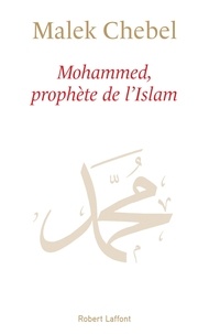 Malek Chebel - Mohammed, prophète de l'islam.