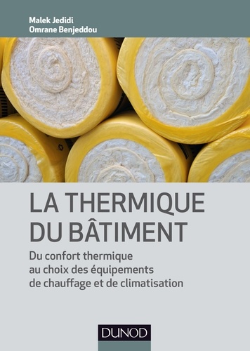 Malek Jedidi et Oumrane Benjeddou - La thermique du bâtiment - Du confort thermique au choix des équipements de chauffage et de clim.