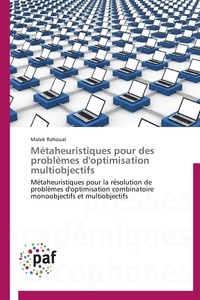 Malek Rahoual - Métaheuristiques pour des problèmes d'optimisation multiobjectifs - Métaheuristiques pour la résolution de problèmes d'optimisation combinatoire monoobjectifs et multio.
