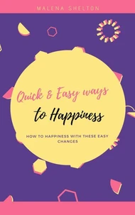 Quick and Easy Ways to Happiness :  How to Happiness with These Easy Changes