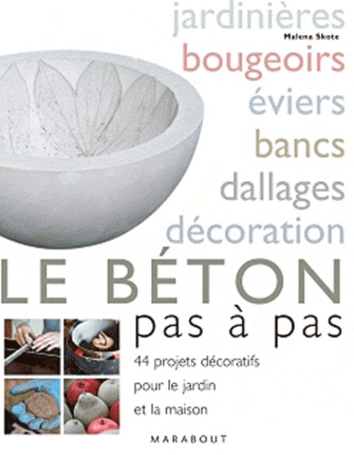 Malena Skote - Le béton pas à pas - 44 projets décoratifs pour la maison et le jardin.