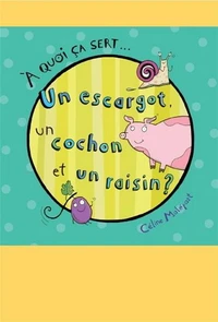 A quoi ça sert... un escargot, un cochon et un raisin