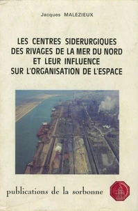 Les Centres Siderurgiques Des Rivages De La Mer Du Nord Et Leur Influence Sur L'Organisation De L'Espace. Breme, Ljmuiden, Gand, Dunkerque