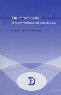 Malgorzata Bartula et Stefan Schroer - On Improvisation - Nine Conversations with Roberto Ciulli.