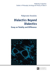 Malgorzata Kowalska - Dialectics Beyond Dialectics - Translated by Cain Elliott and Jan Burzy?ski.