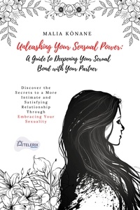  Malia Kōnane - Unleashing Your Sensual Power: A Guide to Deepening Your Sexual Bond with Your Partner.