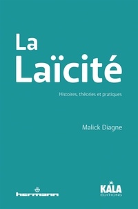 Malick Diagne - La Laïcité - Histoires, théories et pratiques.