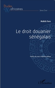 Malick Faye - Le droit douanier sénégalais.