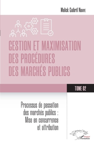 Gestion et maximisation des procédures des marchés publics Tome 2. Processus de passation des marchés publics: Mise en concurrence et attribution