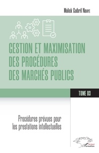 Malick Guibril Ndiaye - Gestion et maximisation des procédures des marchés publics Tome 3 - Procédures prévues pour les prestation intellectuelles.
