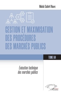 Malick Guibril Ndiaye - Gestion et maximisation des procédures des marchés publics Tome 4 - Exécution technique des marchés publics.
