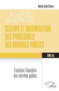 Malick Guibril Ndiaye - Gestion et maximisation des procédures des marchés publics Tome 5 - Exécution financière des marchés publics.