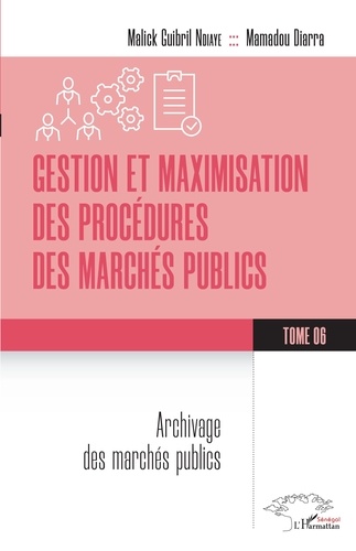 Gestion et maximisation des procédures des marchés publics Tome 6. Archivage des marchés publics
