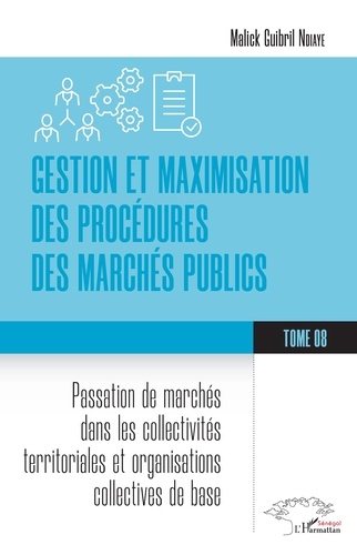Gestion et maximisation des procédures des marchés publics Tome 8. Passation de marchés dans les collectivités territoriales et organisations collectives de base