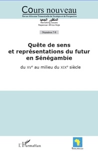 Malick Ndiaye - Cours nouveau N° 7 - 8 : Quête de sens et représentations du futur en Sénégambie - Du XVe siècle au milieu du XIXe siècle.