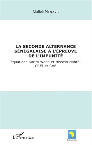 La seconde alternance sénégalaise à l'épreuve de l'impunité. Equations Karim Wade et Hissein Habré, CREI et CAE