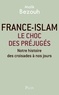 Malik Bezouh - France-islam : le choc des préjugés - Notre histoire des croisades à nos jours.
