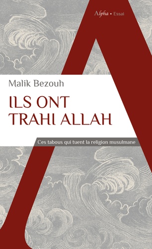 Ils ont trahi Allah. Blasphème, homosexualité, masturbation, athéisme... ces tabous qui tuent la religion musulmane