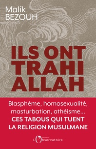 Téléchargez des manuels de français gratuits Ils ont trahi Allah  - Blasphème, homosexualité, masturbation, athéisme... ces tabous qui tuent la religion musulmane par Malik Bezouh (French Edition) 9791032901502 