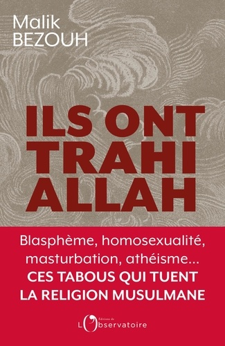 Ils ont trahi Allah. Blasphème, homosexualité, masturbation, athéisme... ces tabous qui tuent la religion musulmane