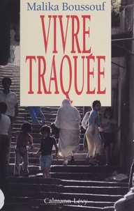 Malika Boussouf - Vivre traquée.