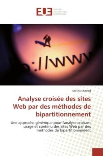 Malika Charrad - Analyse croisée des sites Web par des méthodes de bipartitionnement - Une approche générique pour l'analyse croisant usage et contenu des sites Web par des méthodes de bi.