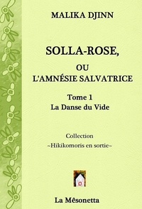 Malika Djinn - Solla-Rose, ou L'Amnésie Salvatrice - Tome 1, La Danse du Vide.
