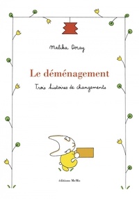 Malika Doray - Le déménagement - Trois histoires de changements.