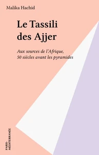 Le Tassili Des Ajjer. Aux Sources De L'Afrique 50 Siecles Avant Les Pyramides