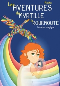  Malika - Les Aventures de Myrtille la Roukmoute - L'Oiseau Magique.