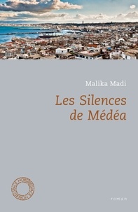 Malika Madi - Les silences de Médéa.