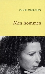 Malika Mokeddem - Mes hommes.