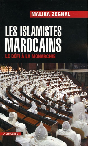 Malika Zeghal - Les islamistes marocains - Le défi à la monarchie.