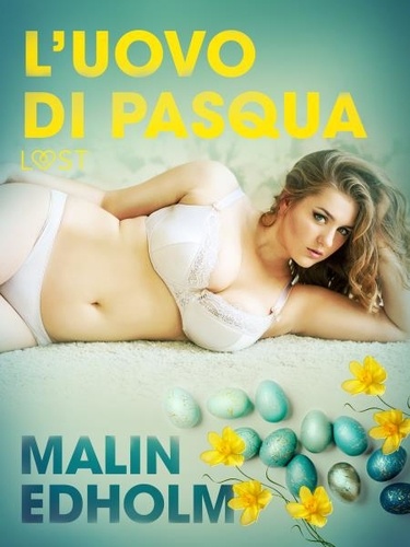 Malin Edholm et – Lust - L’uovo di Pasqua - Breve racconto erotico.