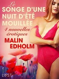 Malin Edholm et  LUST - Le Songe d'une nuit d'été mouillée - 4 nouvelles érotiques.