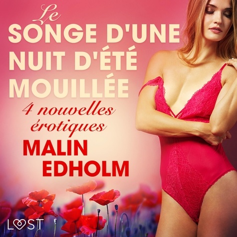 Malin Edholm et  LUST - Le Songe d'une nuit d'été mouillée - 4 nouvelles érotiques.
