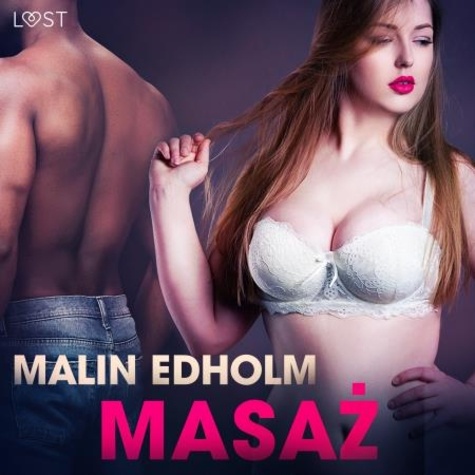 Malin Edholm et  LUST - Masaż - opowiadanie erotyczne.