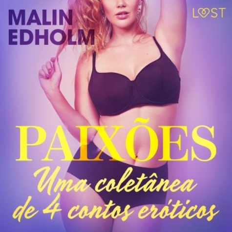 Malin Edholm et Emília Kullmann - Paixões: Uma coletânea de 4 contos eróticos.