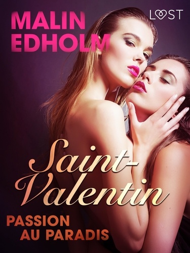 Malin Edholm et Djirabou Arnaud Silvere E Ahui - Saint-Valentin : Passion au Paradis – une nouvelle érotique.